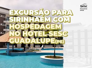 Sesc promove excursão para Sirinhaém com hospedagem no Hotel Sesc Guadalupe